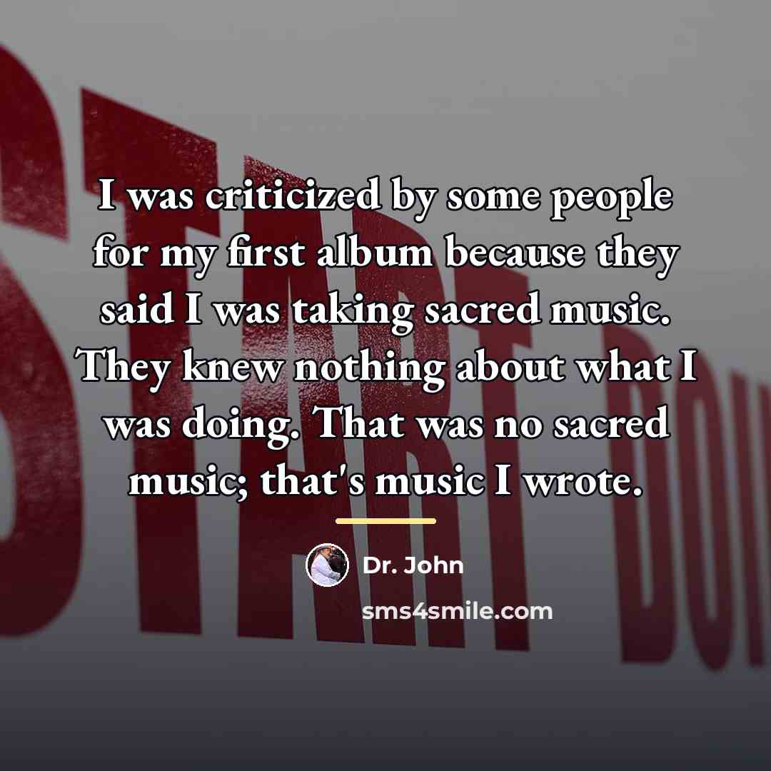 “I was criticized by some people for my first album…” quote by Dr. John