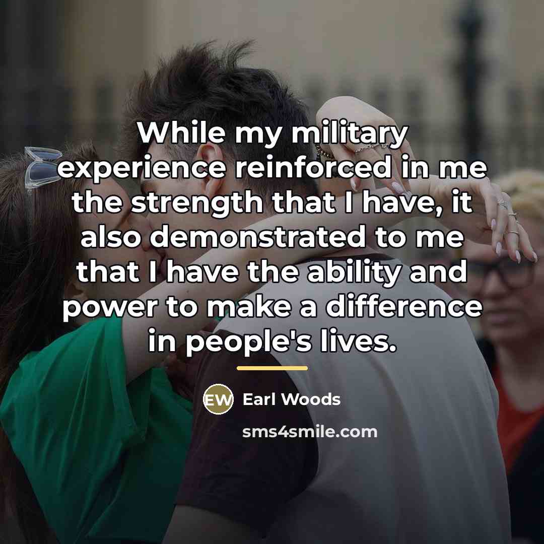 “While my military experience reinforced in me the strength that…” quote by Earl Woods
