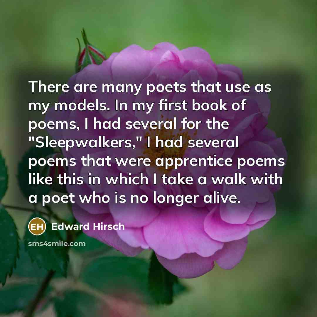 “There are many poets that use as my models. In…” quote by Edward Hirsch