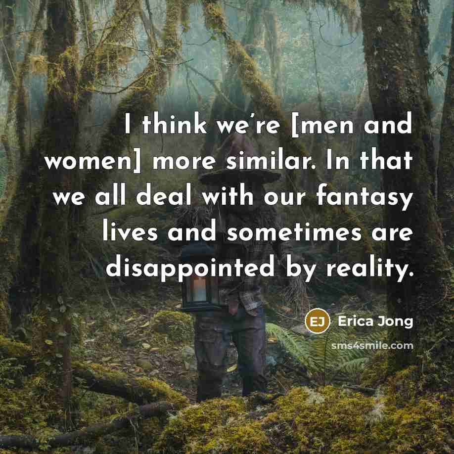 “I think we’re [men and women] more similar. In that…” quote by Erica Jong