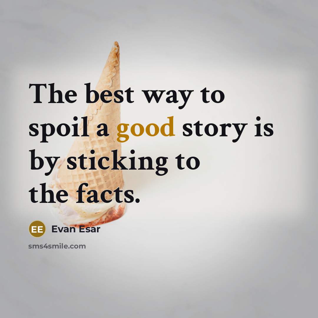 “The best way to spoil a good story is by…” quote by Evan Esar