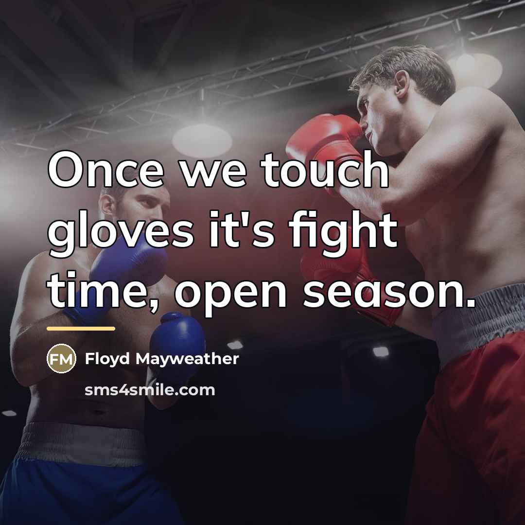 “Once we touch gloves it's fight time, open season.…” quote by Floyd Mayweather