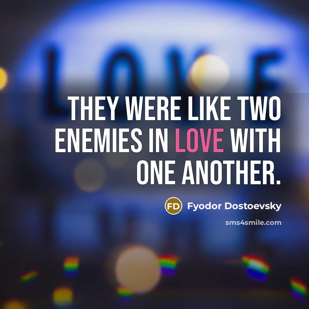 “They were like two enemies in love with one another.” quote by Fyodor Dostoevsky