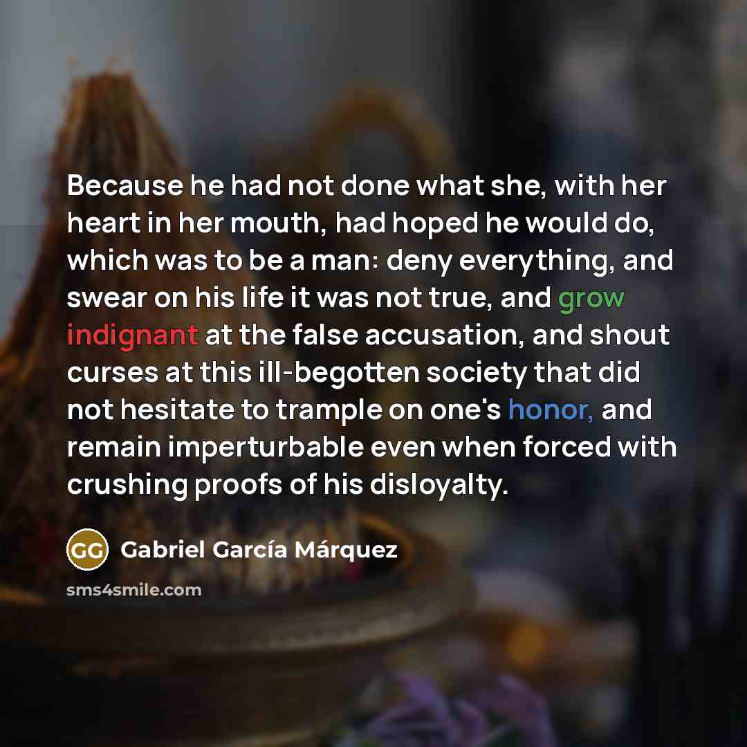 “Because he had not done what she, with her heart…” quote by Gabriel Garcia Marquez