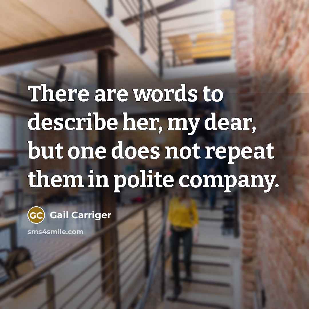 “There are words to describe her, my dear, but one…” quote by Gail Carriger