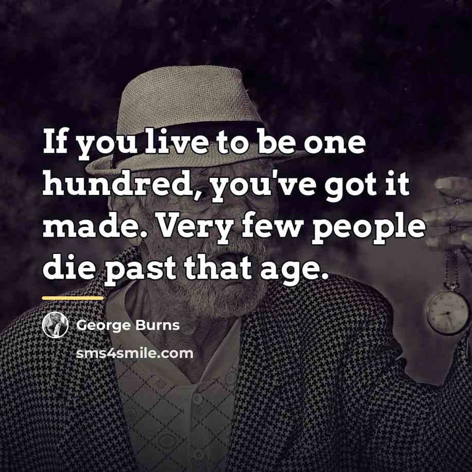“If you live to be one hundred, you've got it…” quote by George Burns