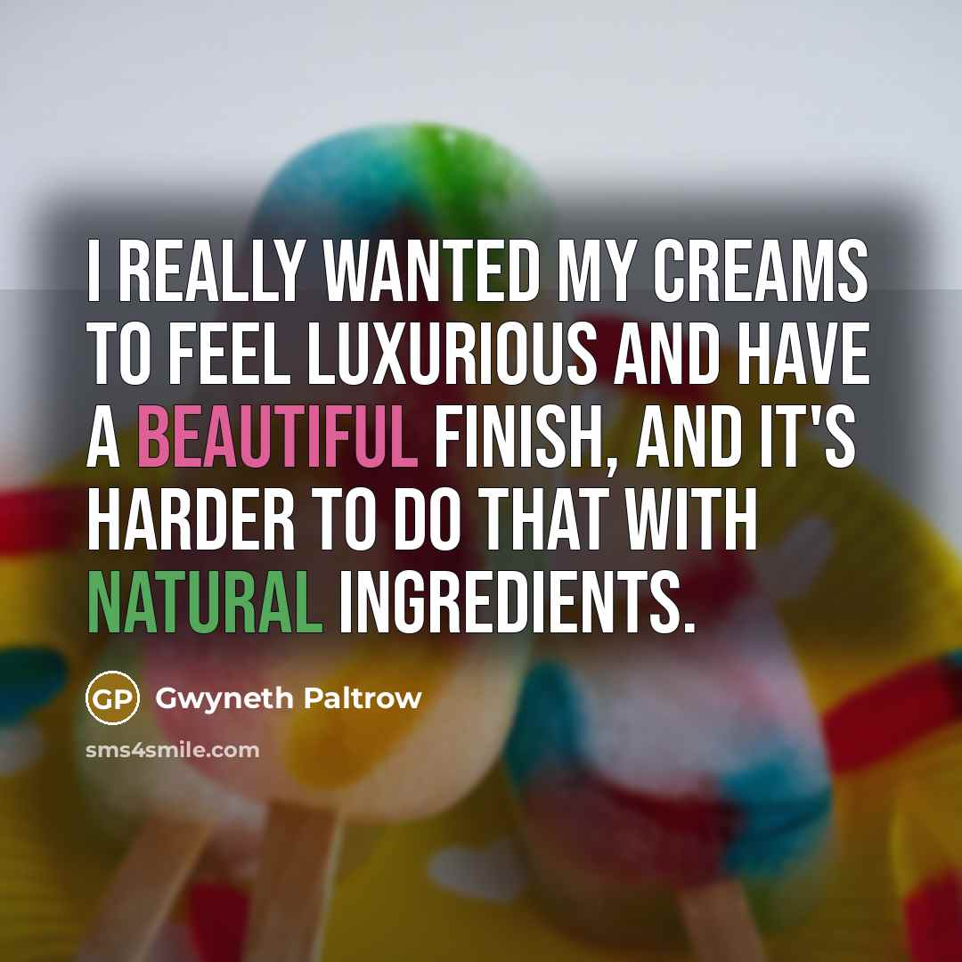 “I really wanted my creams to feel luxurious and have…” quote by Gwyneth Paltrow