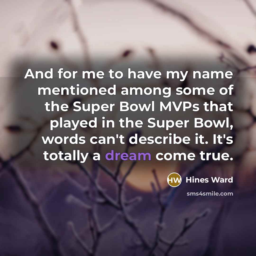 “And for me to have my name mentioned among some…” quote by Hines Ward
