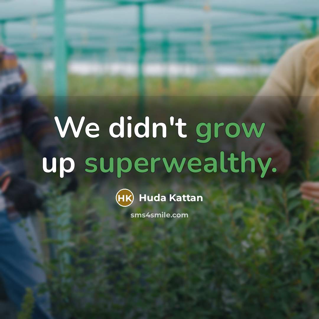 “We didn't grow up superwealthy.…” quote by Huda Kattan