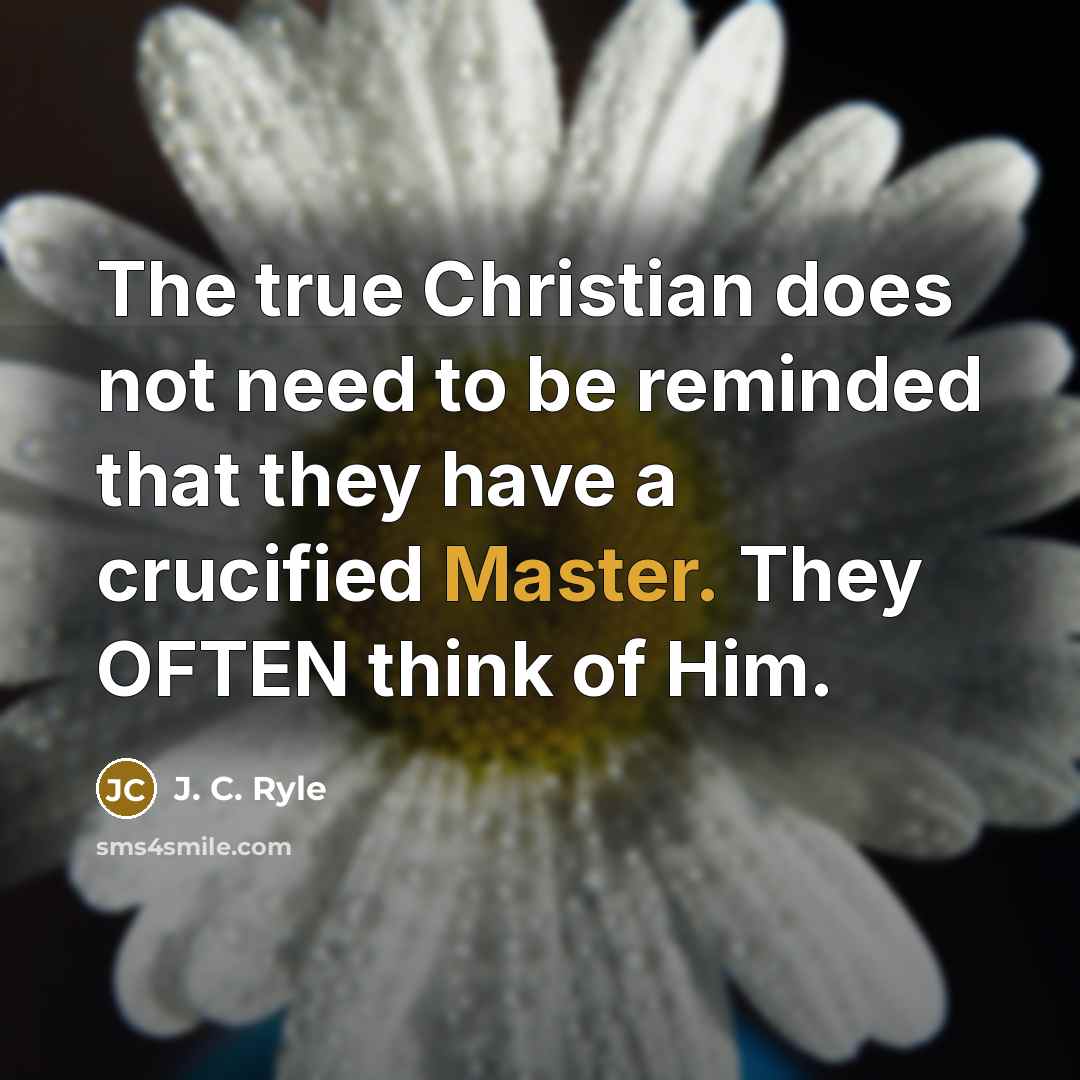 “The true Christian does not need to be reminded that…” quote by J. C. Ryle