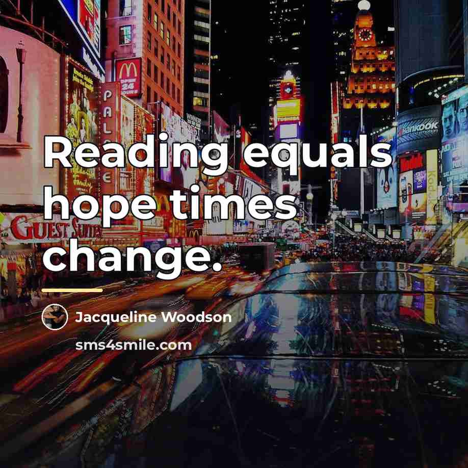 “Reading equals hope times change.…” quote by Jacqueline Woodson
