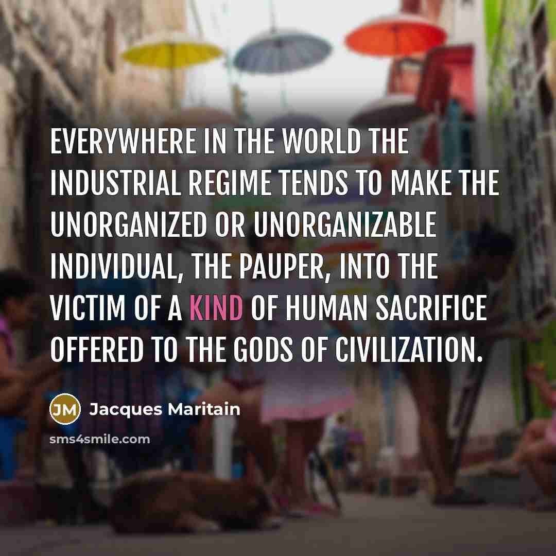 “Everywhere in the world the industrial regime tends to make…” quote by Jacques Maritain