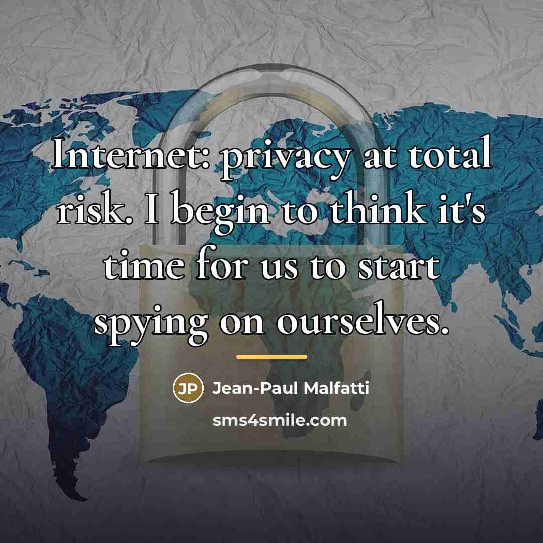 “Internet: privacy at total risk. I begin to think it's…” quote by Jean-Paul Malfatti
