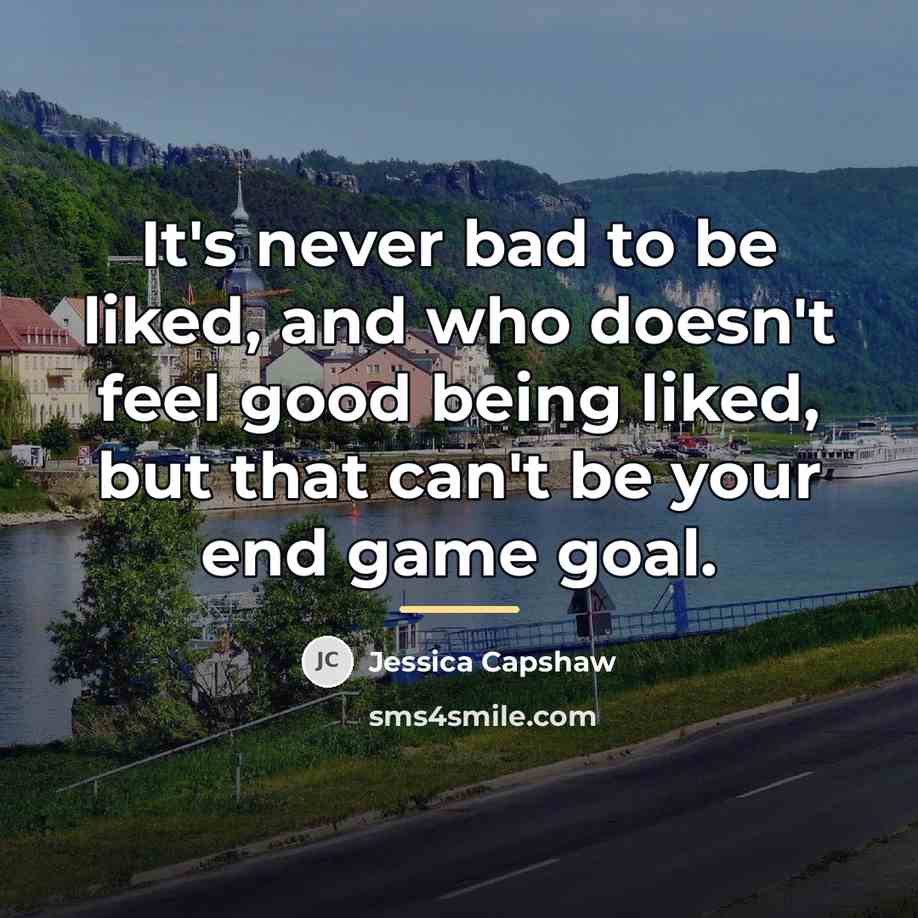 “It's never bad to be liked, and who doesn't feel…” quote by Jessica Capshaw