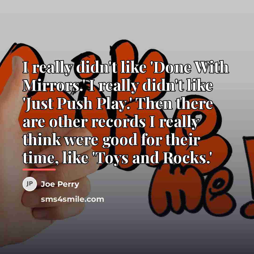 “I really didn't like 'Done With Mirrors.' I really didn't…” quote by Joe Perry