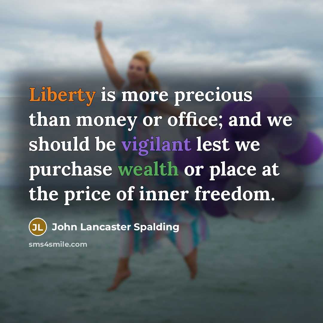 “Liberty is more precious than money or office; and we…” quote by John Lancaster Spalding