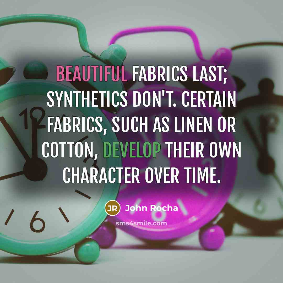 “Beautiful fabrics last; synthetics don't. Certain fabrics, such as linen…” quote by John Rocha