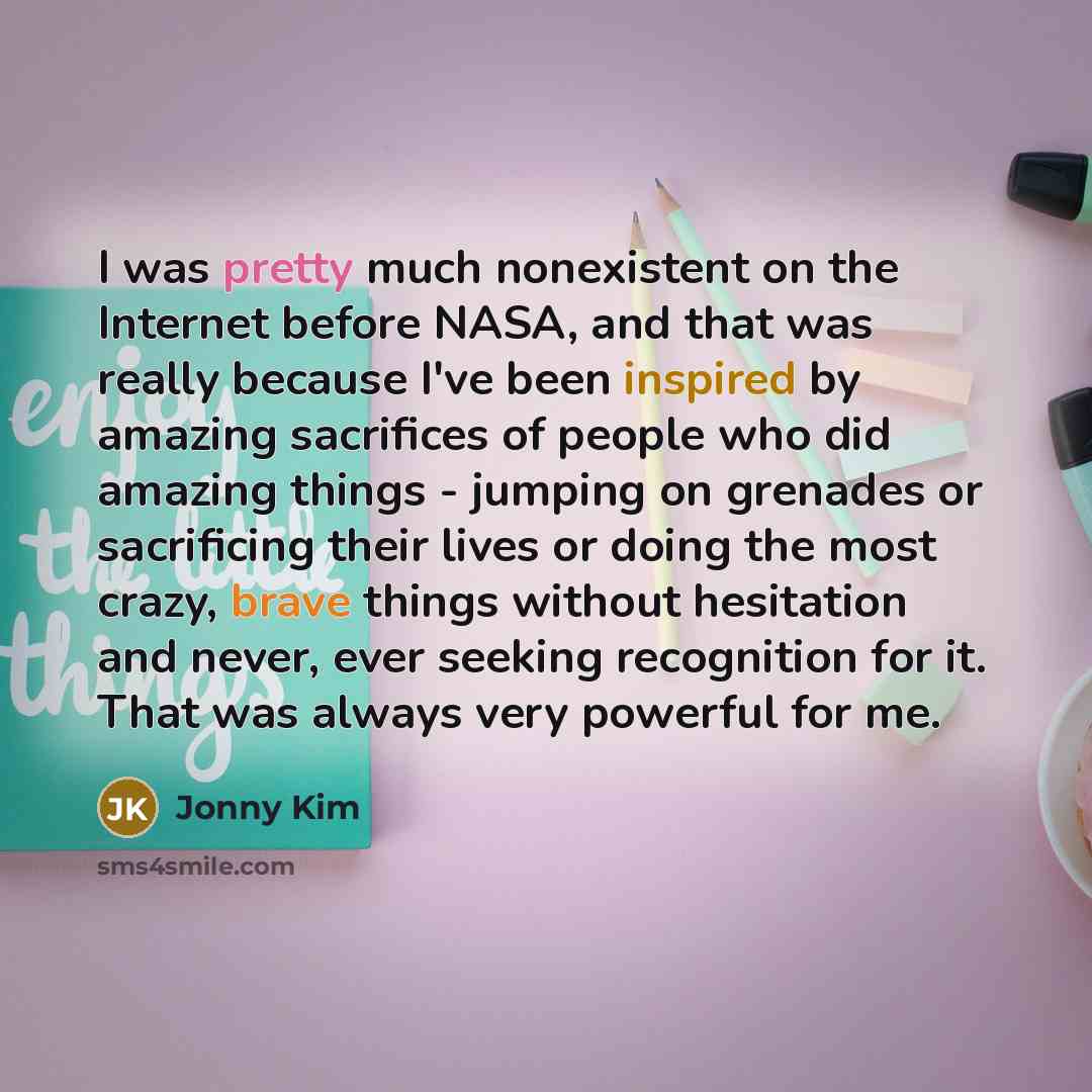 “I was pretty much nonexistent on the Internet before NASA,…” quote by Jonny Kim