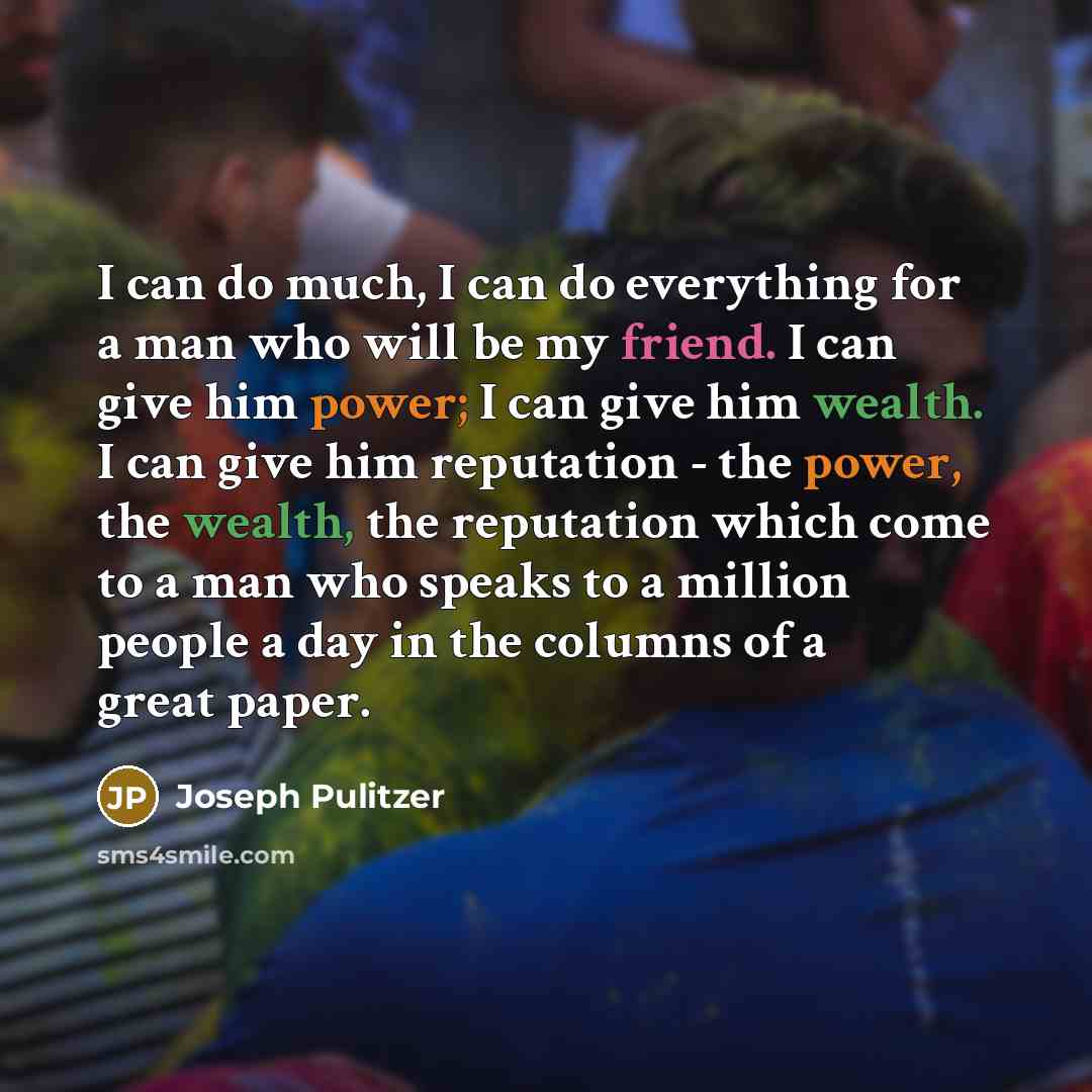 “I can do much, I can do everything for a…” quote by Joseph Pulitzer
