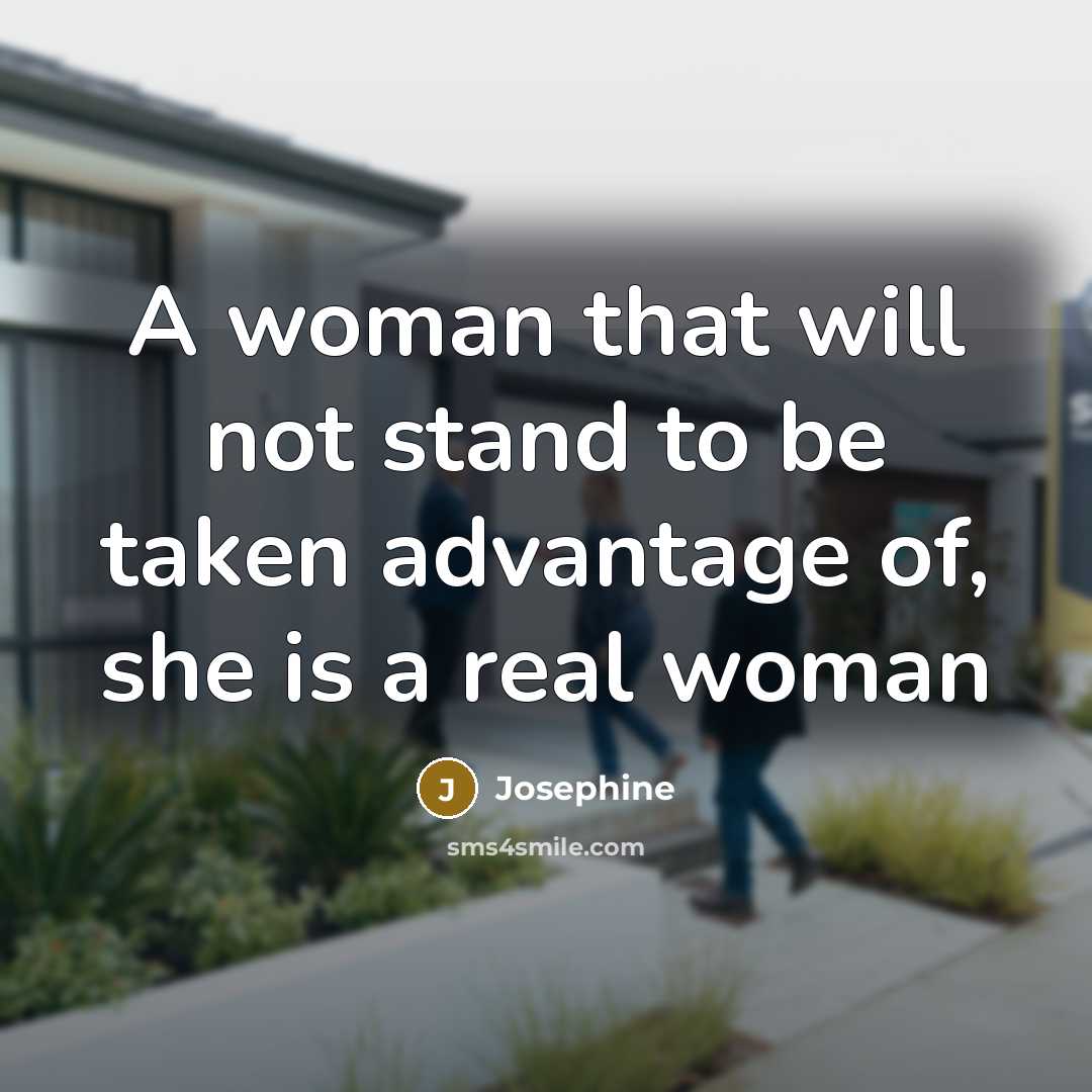 “A woman that will not stand to be taken advantage…” quote by Josephine