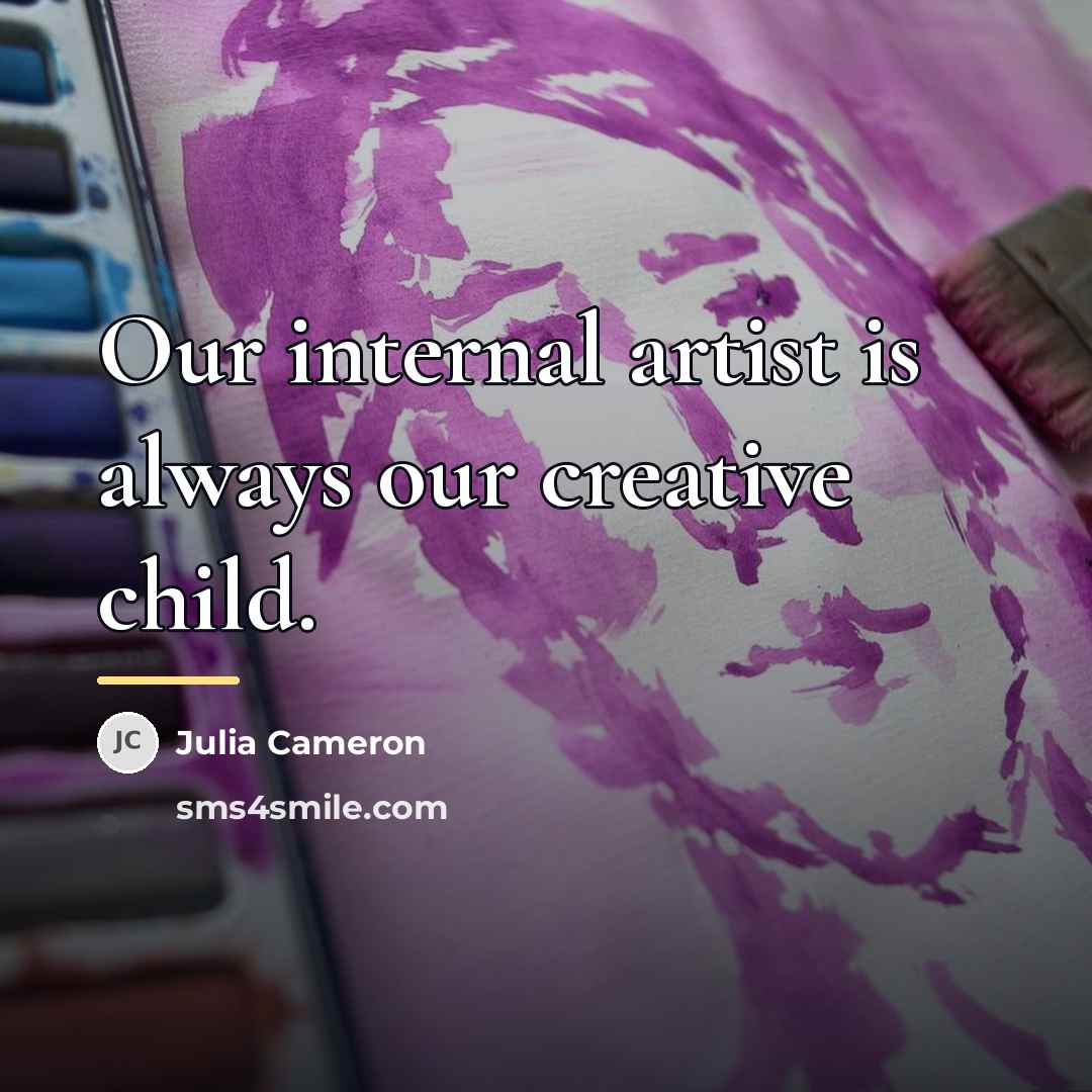 “Our internal artist is always our creative child.…” quote by Julia Cameron