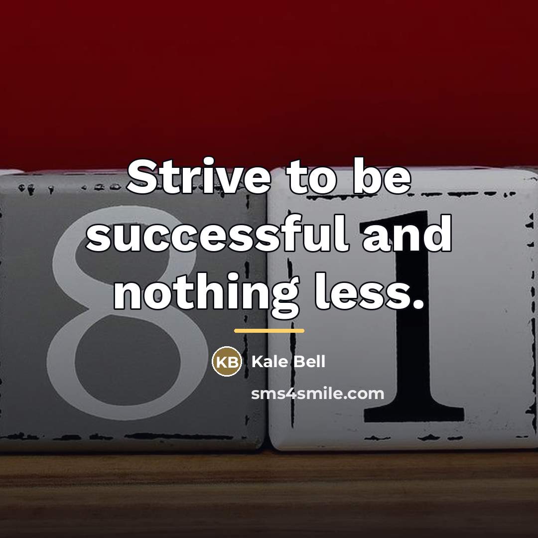 “Strive to be successful and nothing less.…” quote by Kale Bell