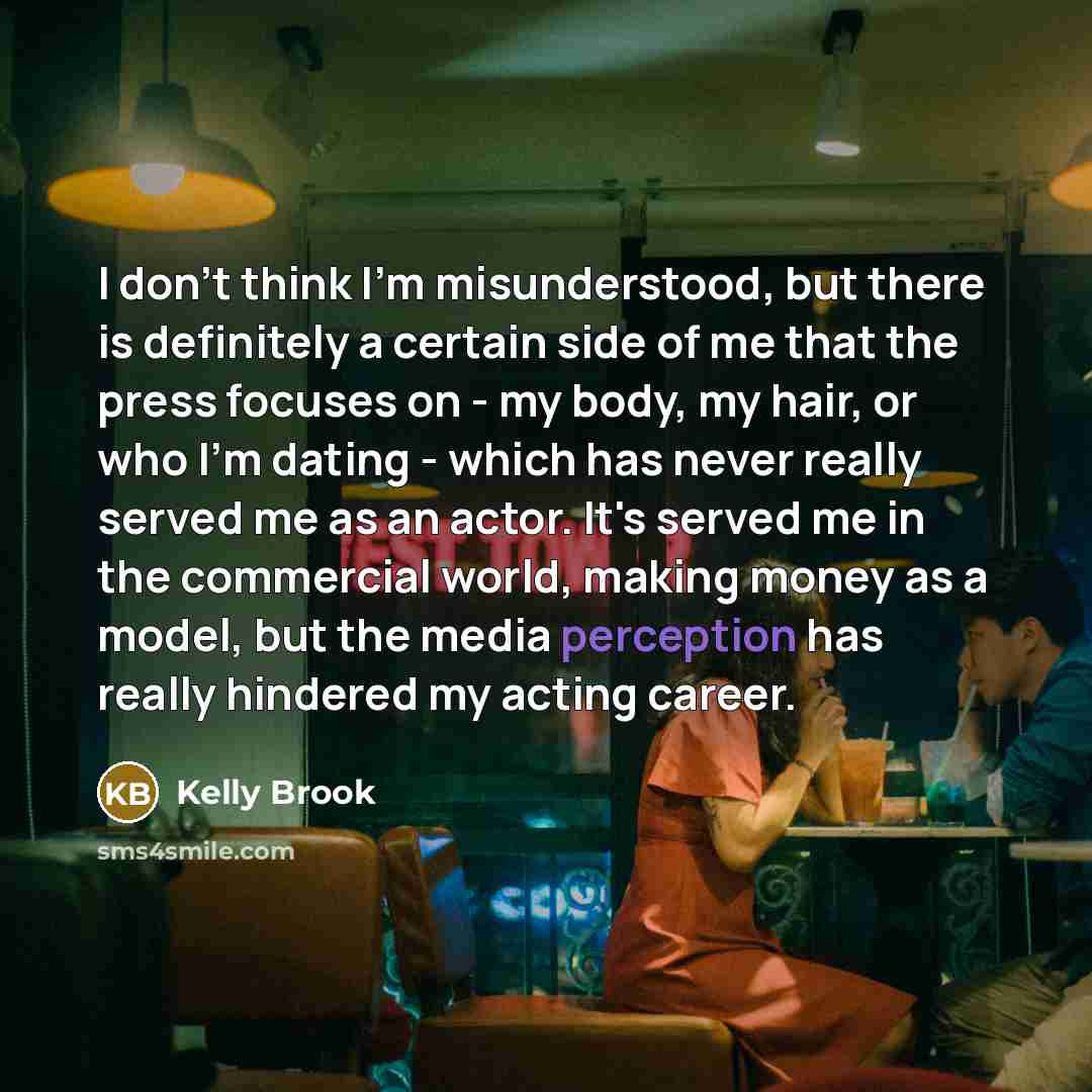 “I don't think I'm misunderstood, but there is definitely a…” quote by Kelly Brook