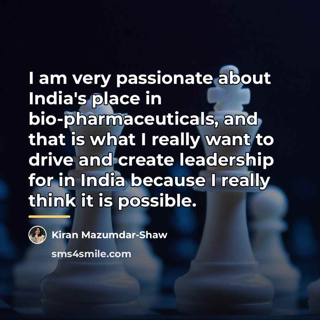 “I am very passionate about India's place in bio-pharmaceuticals, and…” quote by Kiran Mazumdar-Shaw