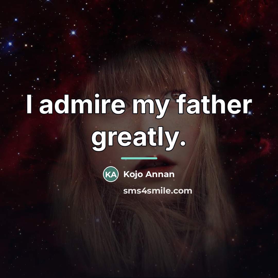 “I admire my father greatly.…” quote by Kojo Annan