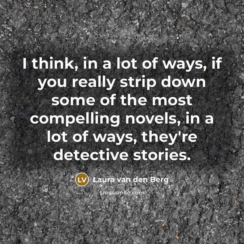 “I think, in a lot of ways, if you really…” quote by Laura van den Berg