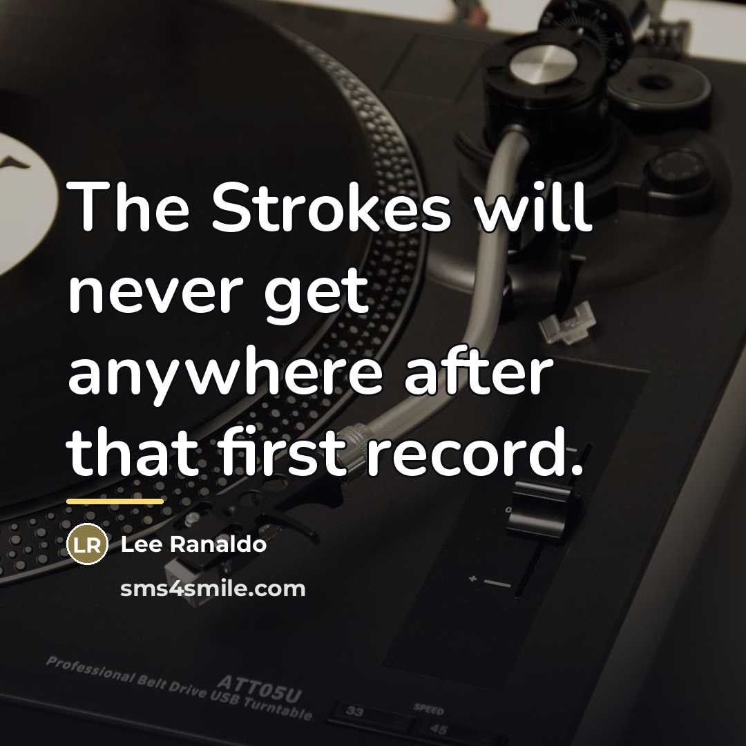“The Strokes will never get anywhere after that first record.…” quote by Lee Ranaldo