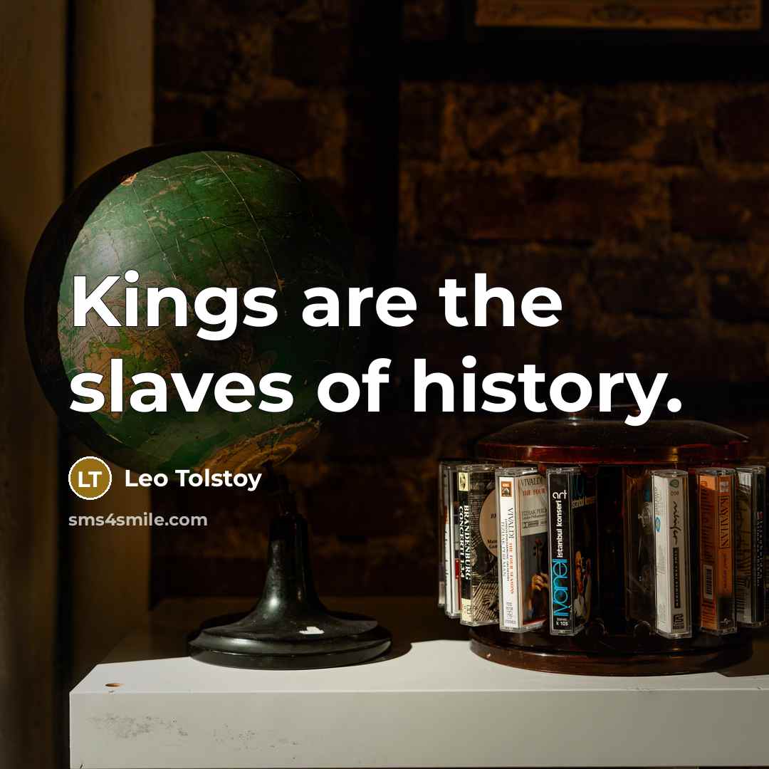 “Kings are the slaves of history.…” quote by Leo Tolstoy