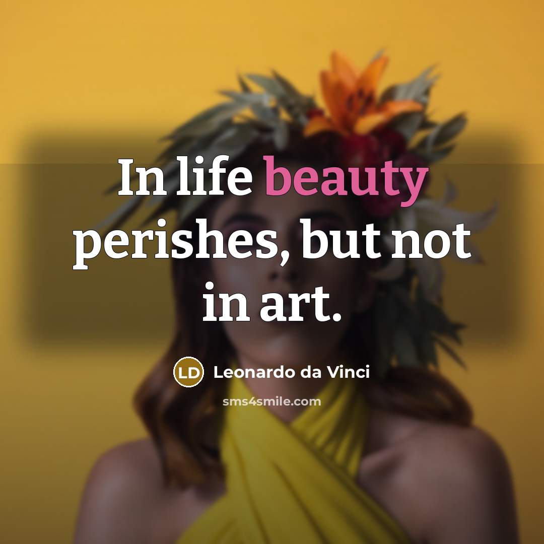 “In life beauty perishes, but not in art.…” quote by Leonardo da Vinci