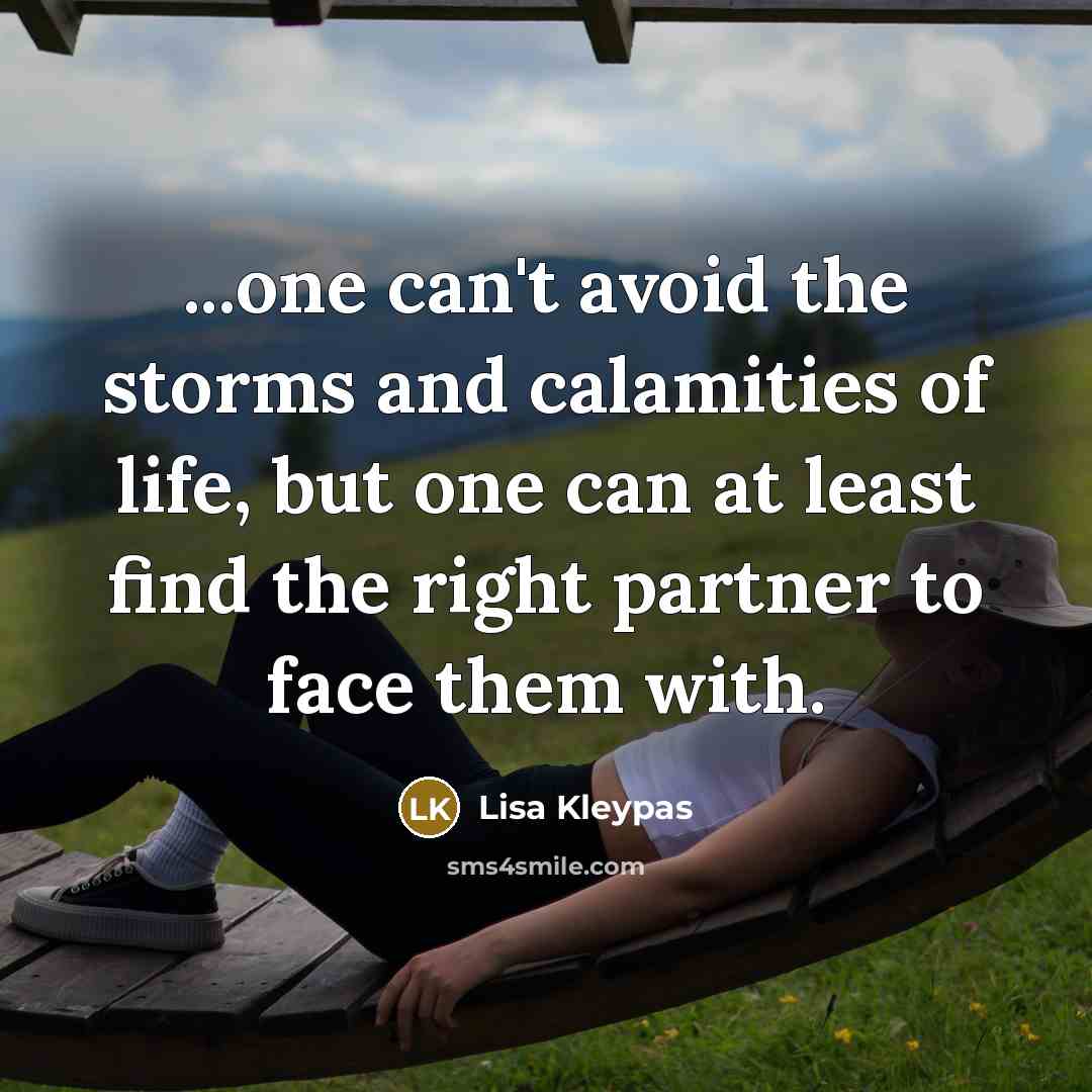 “...one can't avoid the storms and calamities of life, but…” quote by Lisa Kleypas