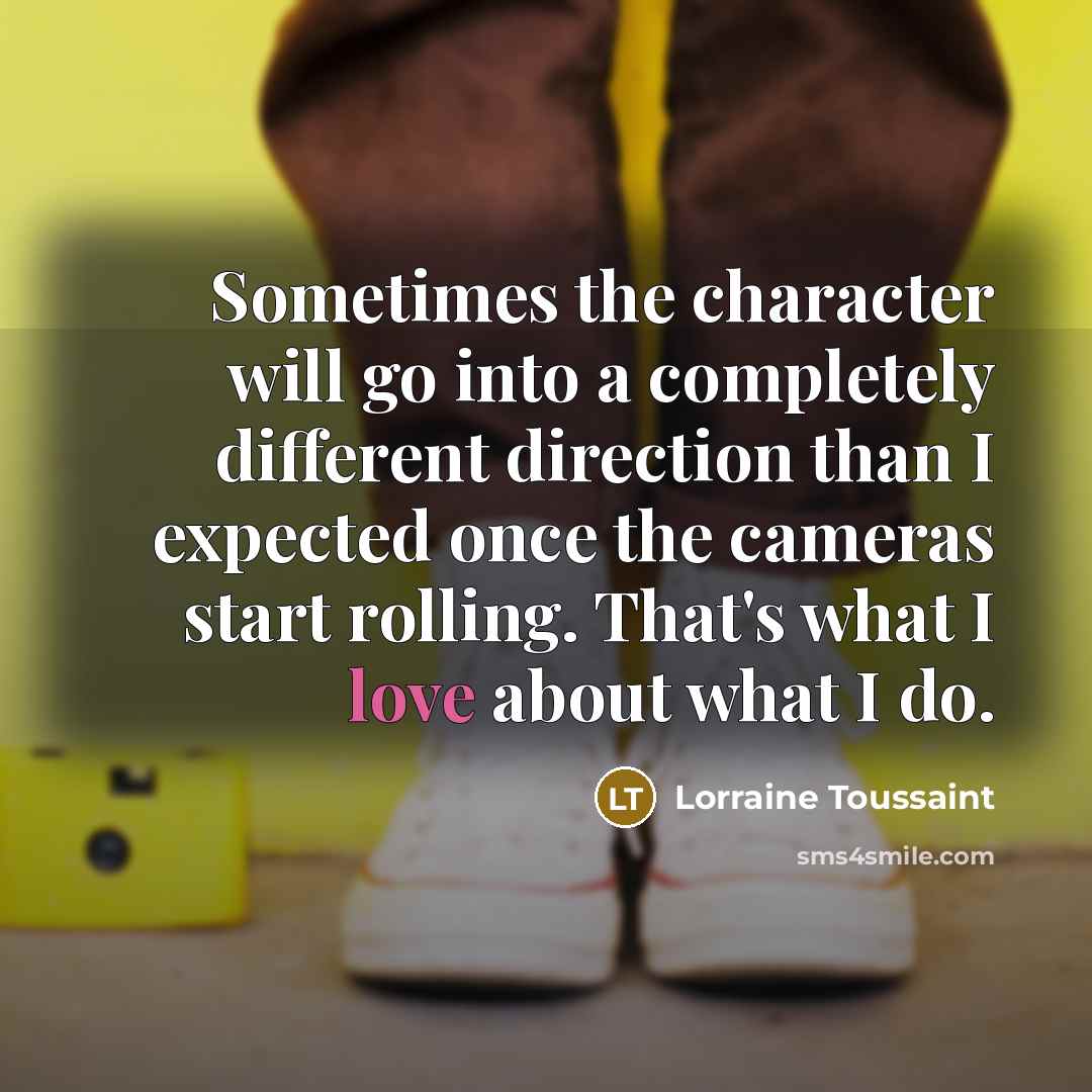 “Sometimes the character will go into a completely different direction…” quote by Lorraine Toussaint
