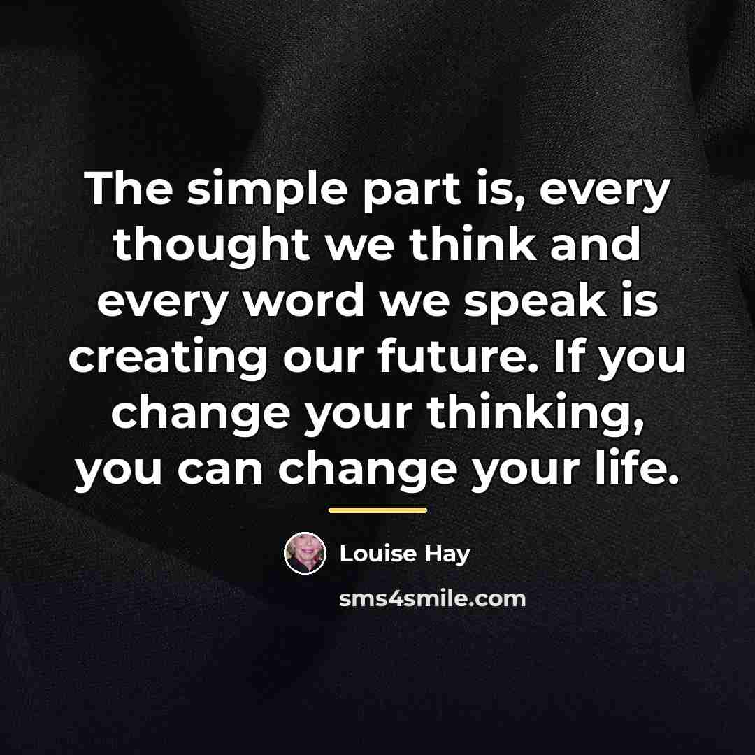 “The simple part is, every thought we think and every…” quote by Louise Hay