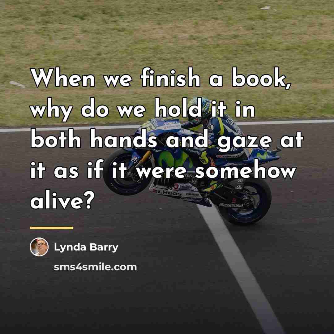 “When we finish a book, why do we hold it…” quote by Lynda Barry