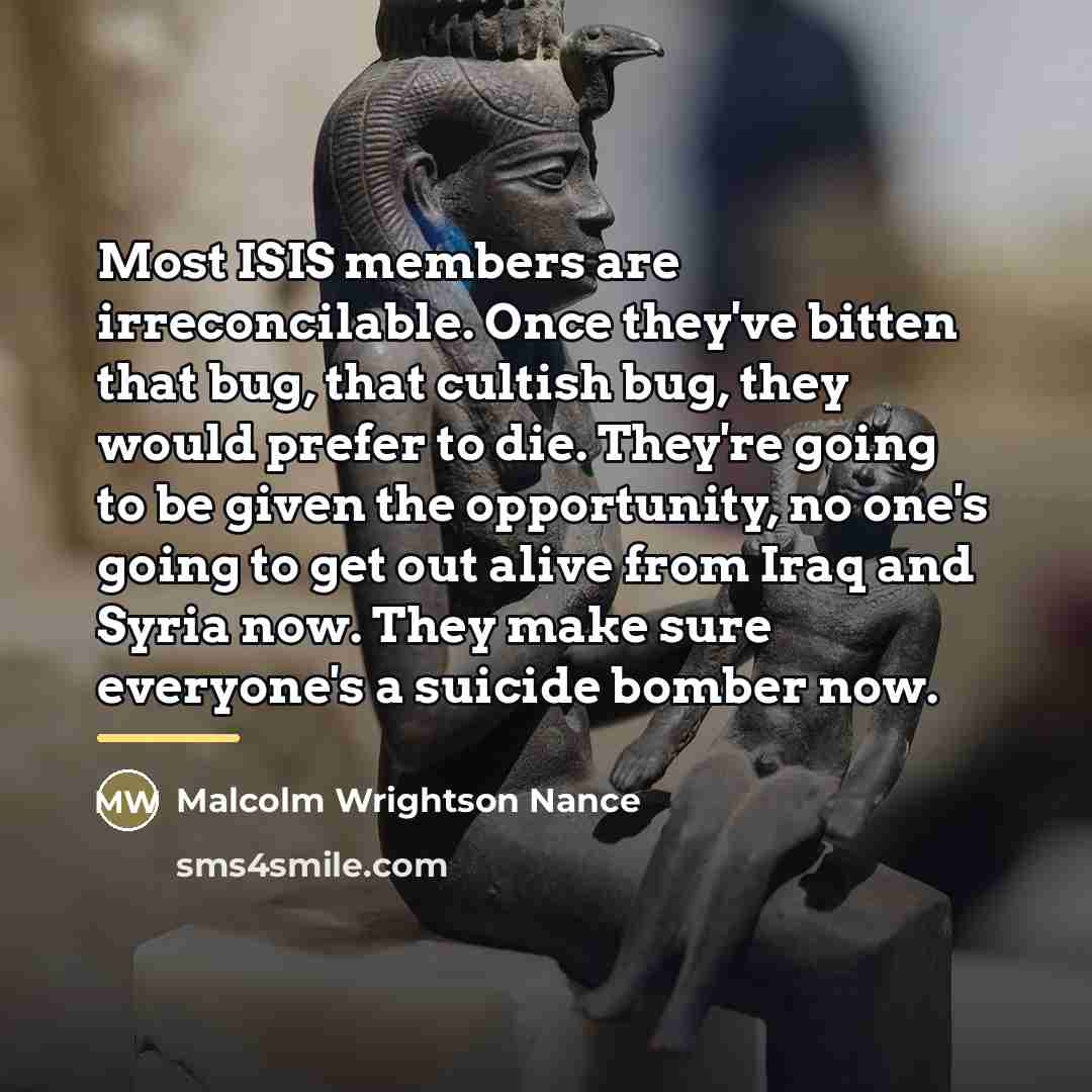“Most ISIS members are irreconcilable. Once they've bitten that bug,…” quote by Malcolm Wrightson Nance