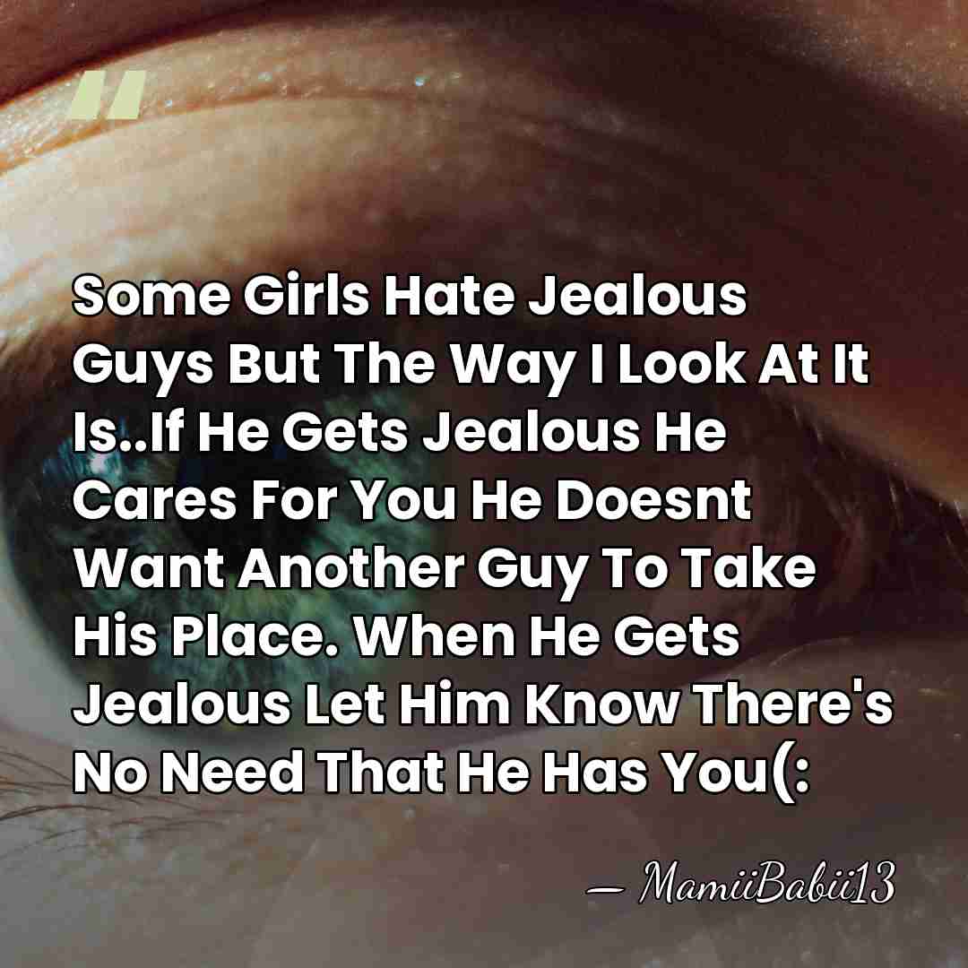 Some Girls Hate Jealous Guys But The Way I Look At It&hellip; - MamiiBabii13
