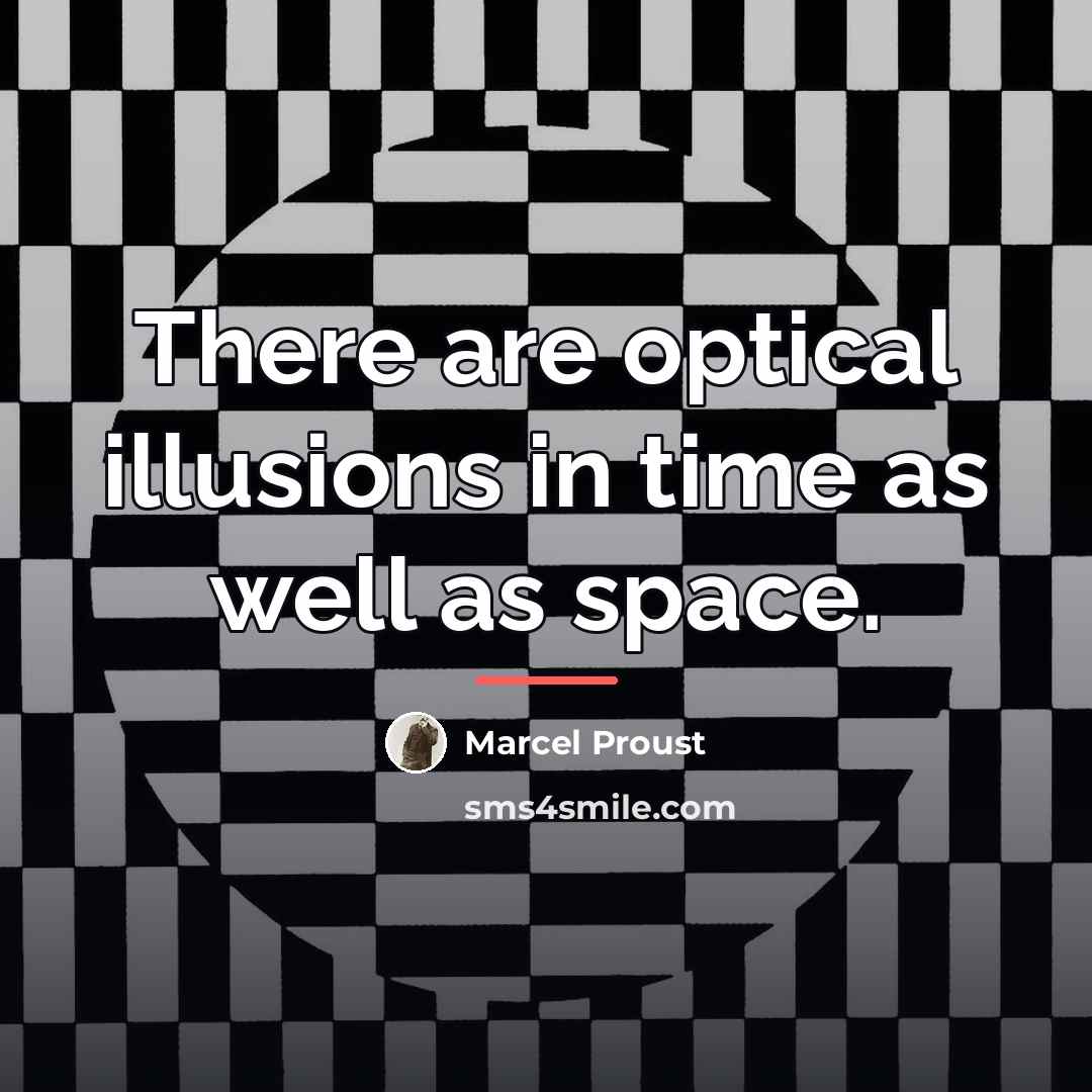 “There are optical illusions in time as well as space.…” quote by Marcel Proust