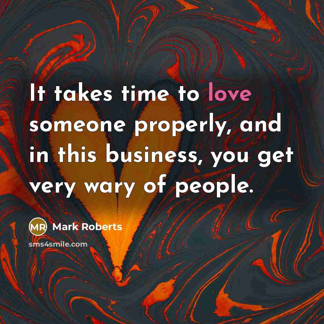 “It takes time to love someone properly, and in this…” quote by Mark Roberts