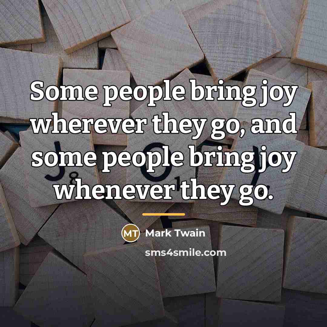 “Some people bring joy wherever they go, and some people…” quote by Mark Twain
