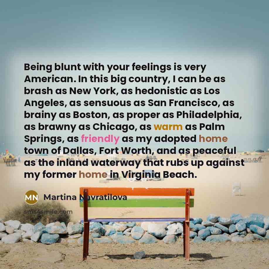 “Being blunt with your feelings is very American. In this…” quote by Martina Navratilova