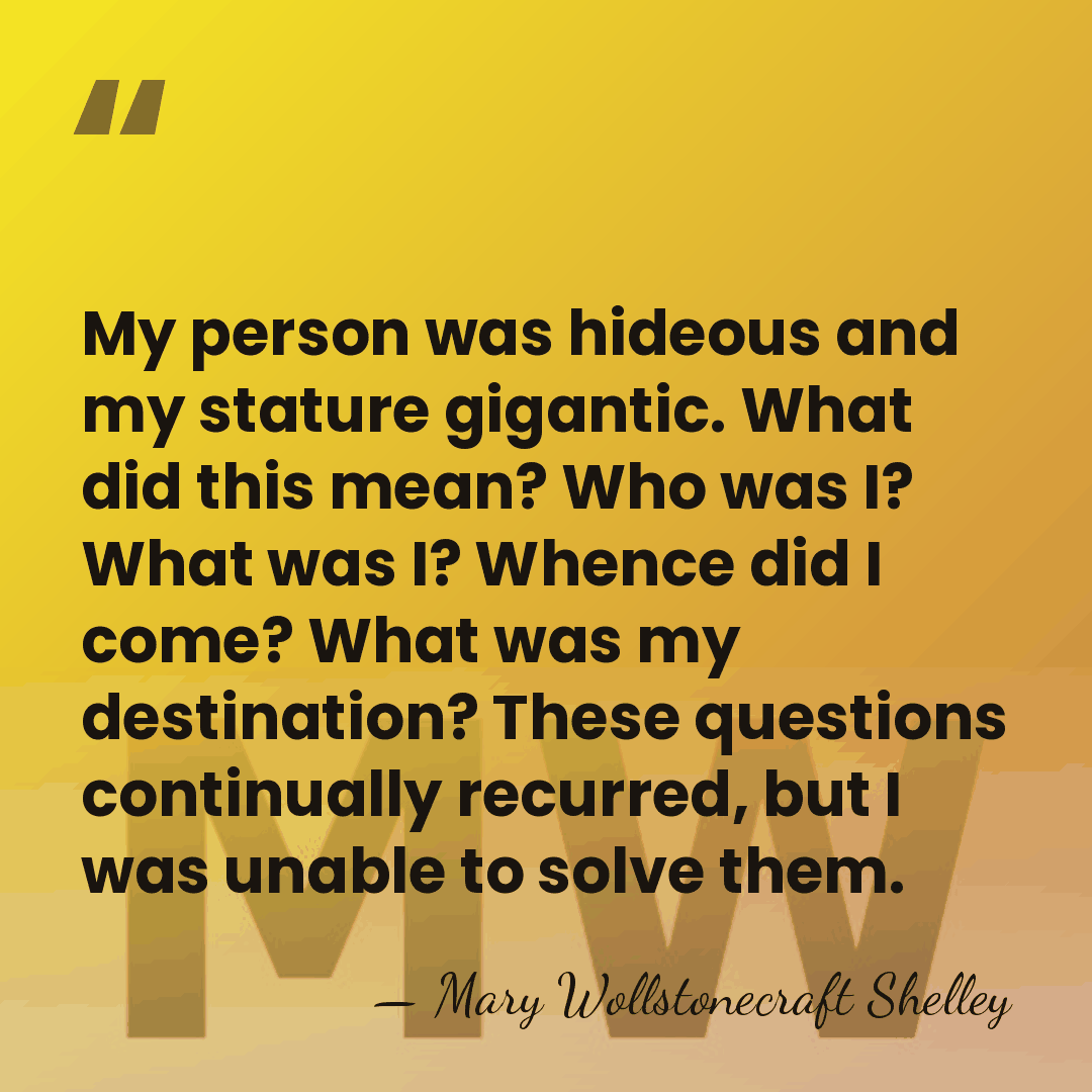 My person was hideous and my stature gigantic. What did this mean?&hellip; - Mary Wollstonecraft Shelley