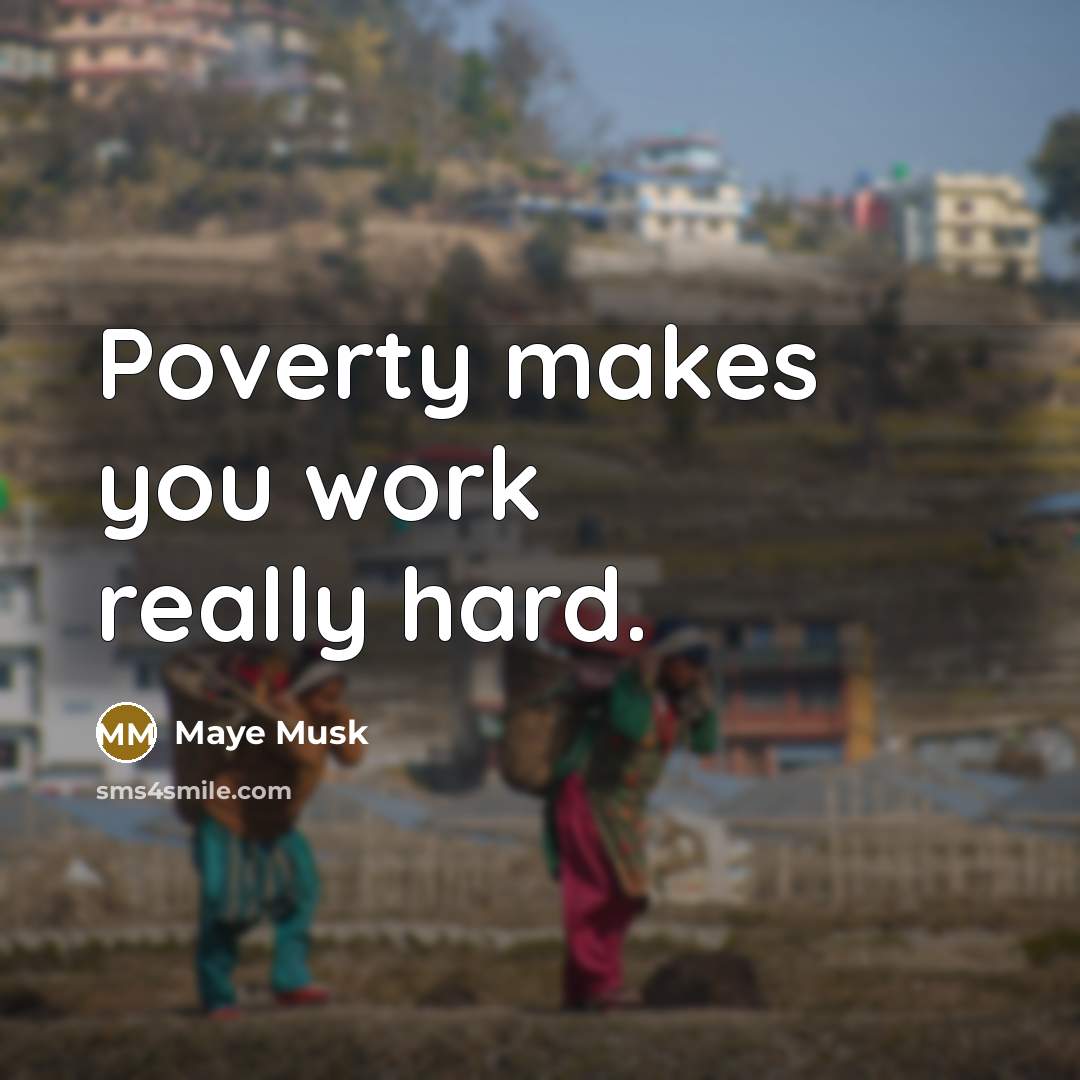 “Poverty makes you work really hard.…” quote by Maye Musk