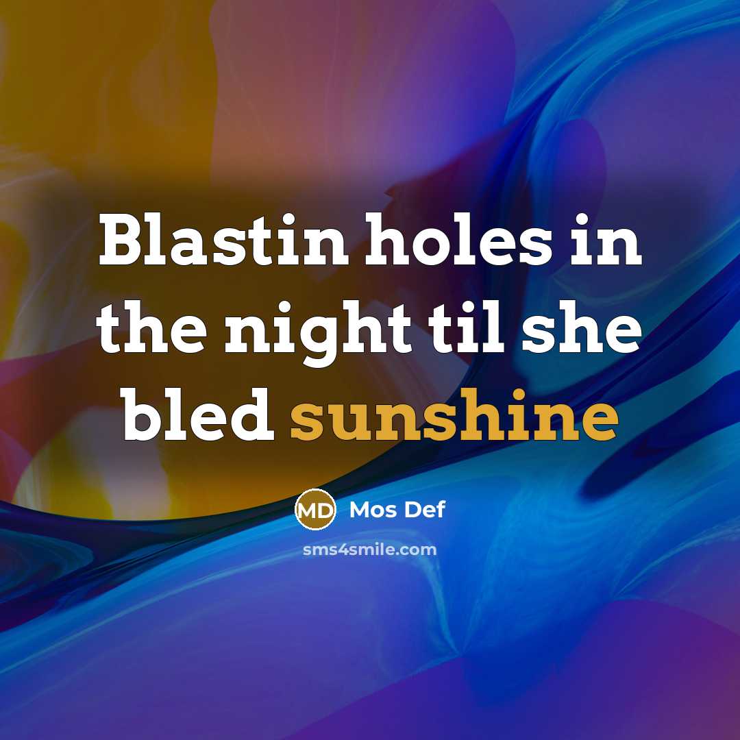 “Blastin holes in the night til she bled sunshine” quote by Mos Def