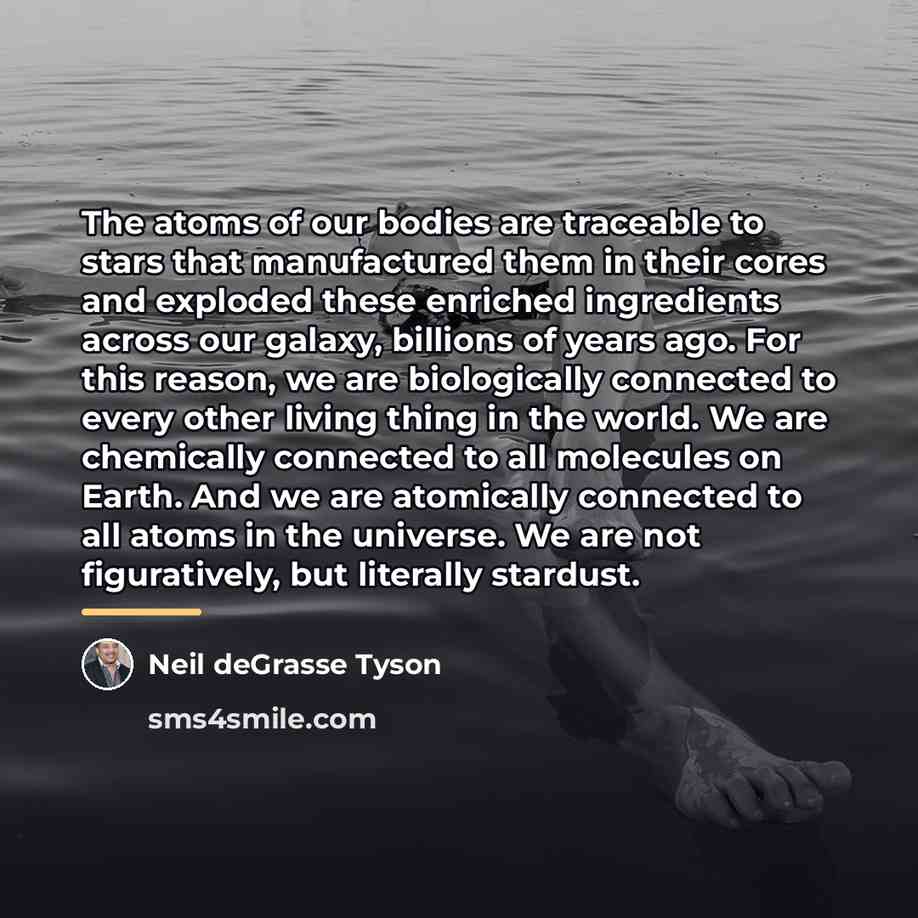 “The atoms of our bodies are traceable to stars that…” quote by Neil deGrasse Tyson