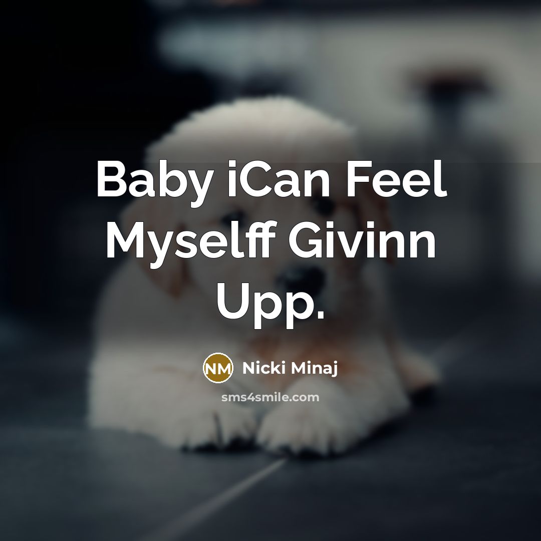 “Baby iCan Feel Myselff Givinn Upp.…” quote by Nicki Minaj