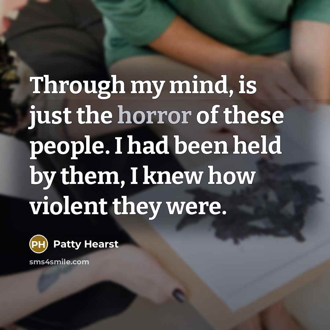 “Through my mind, is just the horror of these people.…” quote by Patty Hearst