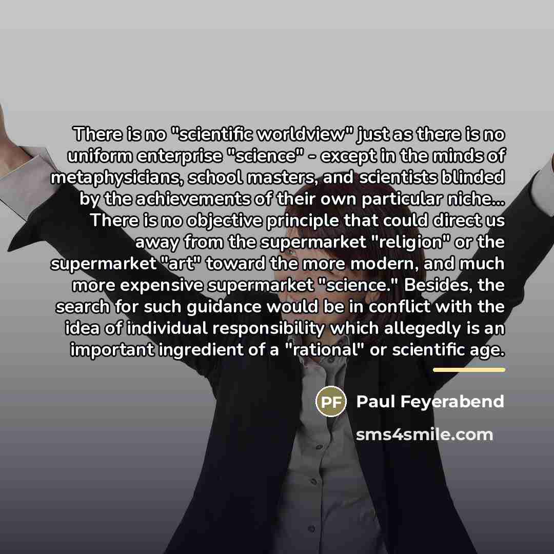 “There is no "scientific worldview" just as there is no…” quote by Paul Feyerabend